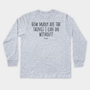 How-many-are-the-things-I-can-do-without!(Socrates) Kids Long Sleeve T-Shirt